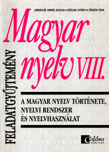 Sz�plaki Gy�rgy; Jobb�gyn�andr�s Katalin - Magyar nyelv VIII. - A magyar nyelv t�rt�nete