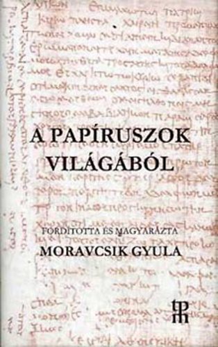 Moravcsik Gyula - A papruszok vilgbl (A Parthenon Ktnyelv Klasszikusai)