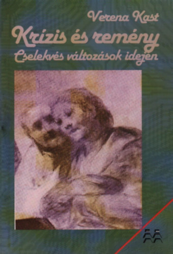 Verena Kast - Krízis és remény (Cselekvés változások idején)