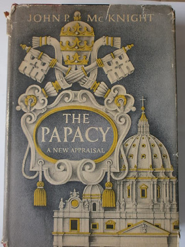 John P. McKnight - The Papacy: A New Appraisal