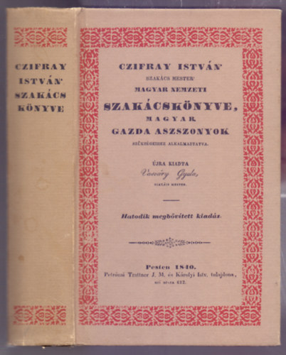 Újra Kiadta Vasváry Gyula szakács mester - Czifray István szakács mester Magyar Nemzeti Szakácskönyve, magyar gazda aszszonyok szükségeihez alkalmaztatva (reprint)