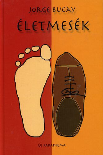 Jorge Bucay - �letmes�k - T�rt�netek, melyekb�l az �letet tanultam