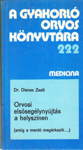 Dr. Dienes Zsolt - Orvosi elsősegélynyújtás a helyszínen (amíg a mentő megérkezik...)