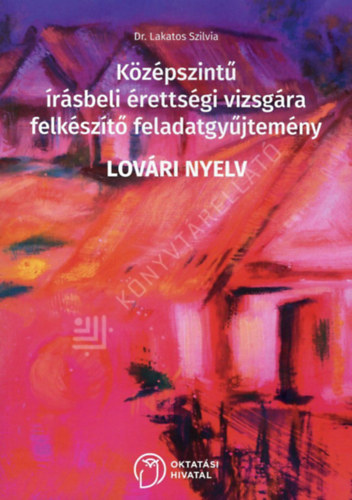 Dr. Lakatos Szilvia - Lov�ri nyelv - K�z�pszint� �r�sbeli �retts�gi vizsg�ra felk�sz�t� feladatgy�jtem�ny