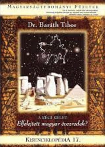 Dr. Barth Tibor - A rgi kelet - Elfelejtett magyar vezredek? (Kisenciklopdia 17.)