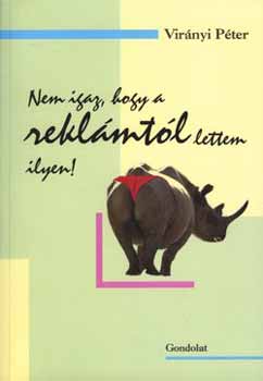 Vir�nyi P�ter - Nem igaz, hogy a rekl�mt�l lettem ilyen!
