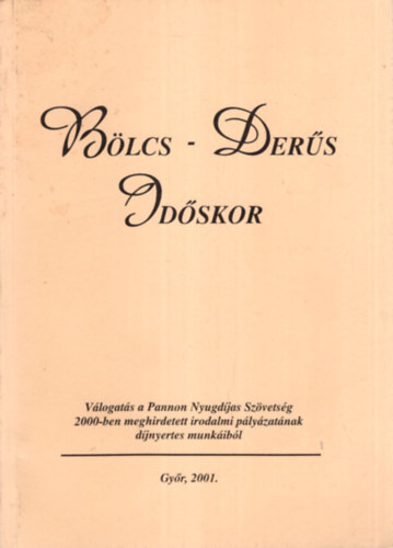 B�lcs-Der�s Id�skor - V�logat�s a Pannon Nyugd�jas Sz�vets�g 2000-ben meghirdetett irodalmi p�ly�zat�nak d�jnyertes munk�bi�l Gy�r, 2001.