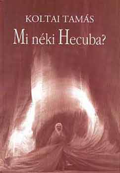 Koltai Tam�s - Mi n�ki Hecuba?