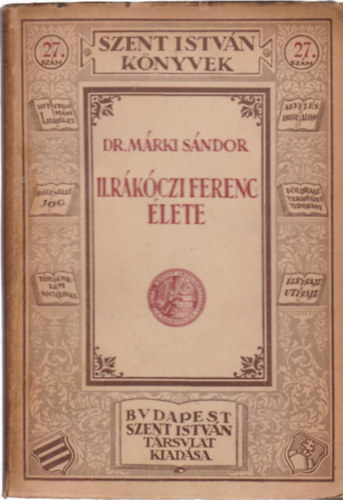 Dr. Mrki Sndor - II. Rkczi Ferenc lete (Szent Istvn Knyvek 27.)