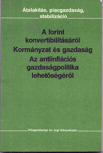 A Gazdasgi Reformbizottsg - A forint konvertibilitsrl-Kormnyzat s gazdasg-Az antiinlcis gazdasgpolitika lehetsgrl