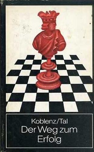 Alexander Koblenz; Michail Tal - Der Weg zum Erfolg I-II.
