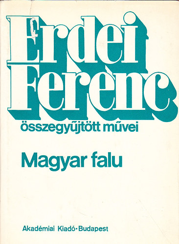Erdei Ferenc - Magyar falu (Erdei Ferenc sszegyjttt mvei)