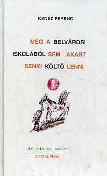 Ken�z Ferenc - M�g a belv�rosi iskol�b�l sem akart senki k�lt� lenni (Gyulai L�viusz)