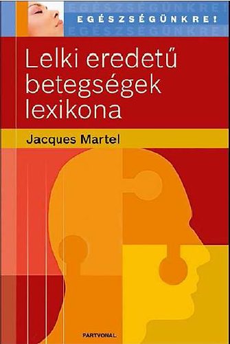 Jacques Martel - Lelki eredet betegsgek lexikona