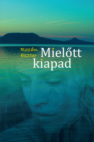 Rozn Eszter - Mieltt kiapad