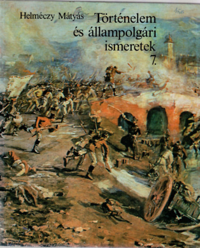 Helm�czy M�ty�s - T�rt�nelem �s �llampolg�ri ismeretek az �ltal�nos iskola 7. oszt�lya sz�m�ra