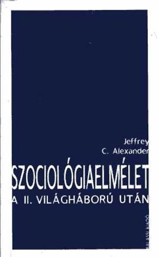 Jeffrey C. Alexander - Szociol�giaelm�let a II. vil�gh�bor� ut�n