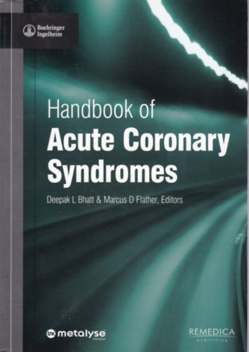 Deepak L. Bhatt - Marcus D. Flather - Handbook of Acute Coronary Syndromes (Akut koszorúér-egbetegedések - angol)
