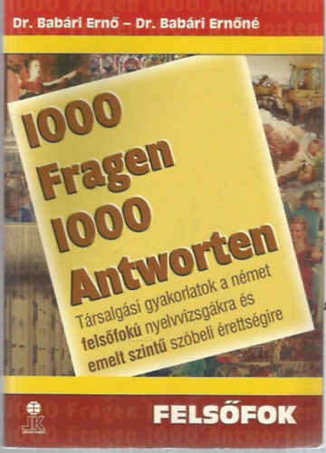 1000 Fragen - 1000 Antworten (Trsalgsi gyakorlatok a nmet felsfok nyelvvizsgkra s emelt szint szbeli rettsgire)