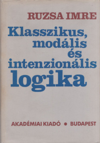 Ruzsa Imre - Klasszikus, modális és intenzionális logika