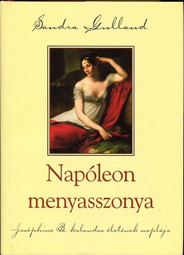 Sandra Gulland - Nap�leon menyasszonya (Jos�phine B. kalandos �let�nek napl�ja)