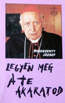 Mindszenty Jzsef - Legyen meg a te akaratod