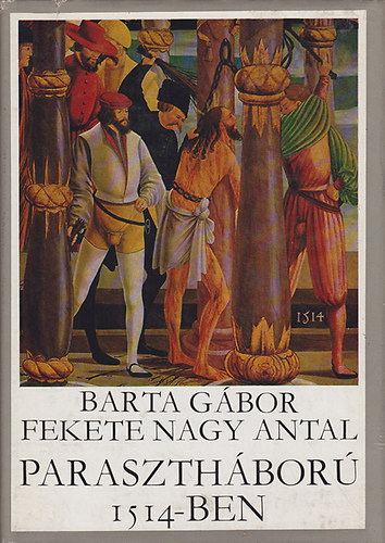 Barta G�bor-Fekete Nagy Antal - Paraszth�bor� 1514-ben