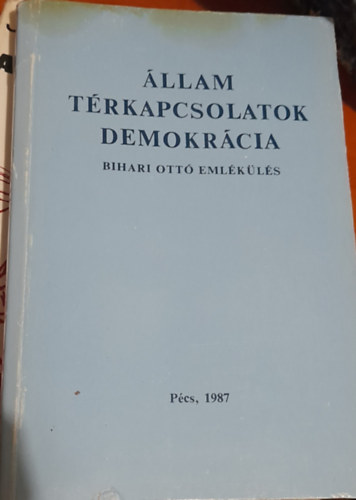 Csefk Ferenc  (szerk.) - llami trkapcsolatok demokrcia - Bihari Ott emlkls