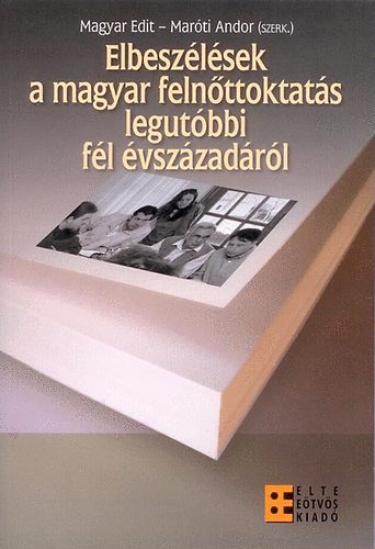 Elbesz�l�sek a magyar feln�ttoktat�s legut�bbi f�l �vsz�zad�r�l