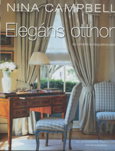 Nina Campbell - Elegns otthon - Az tlettl a megvalsulsig (Alexandra Parson tolmcsolsban)