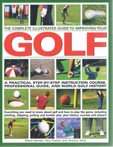 Paul; Newell, Steve Anthony Atha; Foston - The Complete Illustrated Guide to Improving Your Golf
