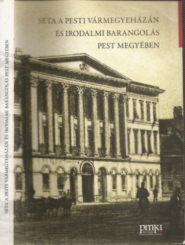 Szerk: Makra Borbla s Szdvrin kiss Mria - Sta a Pesti Vrmegyehzn s irodalmi barangols Pest megyben