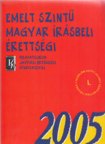 Dr. Fzfa Balzs - Emelt szint magyar rsbeli rettsgi 2005. (Feladatsorok javtsi-rtkelsi tmutatval)