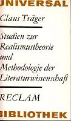 Tr�ger Claus - Studien zur Realismustheorie und Methodologie der Literaturwissenschaft