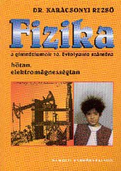 Dr. Kar�csonyi Rezs� - Fizika a gimn�ziumok 10. �vfolyama sz�m�ra. H�tan