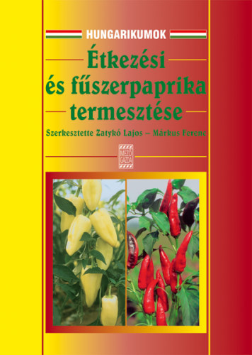 Zatyk� Lajos; M�rkus Ferenc  (szerk.) - �tkez�si- �s f�szerpaprika termeszt�se