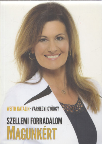 V�rhegyi Gy�rgy Weith Katalin - Szellemi forradalom magunk�rt