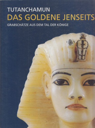 Andreas Brodbeck Andr Wiese - Tutanchamun das goldene jenseits - Grabschtze aus dem tal der knige
