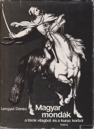 Lengyel Dnes - Magyar mondk a trk vilgbl s a kuruc korbl