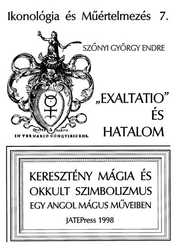 Sznyi Gyrgy Endre - "Exaltatio" s hatalom - Keresztny mgia s okkult szimbolizmus egy angol mgus mveiben