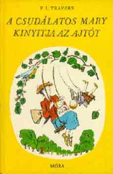 P. L. Travers - A csudlatos Mary kinyitja az ajtt