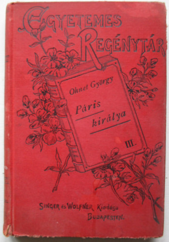 Ohnet György - Páris királya I-III. (Egyetemes regénytár)