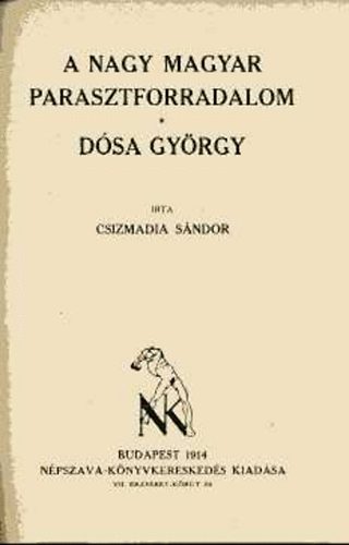 Csizmadia Sndor - A nagy magyar parasztforradalom - Dsa Gyrgy