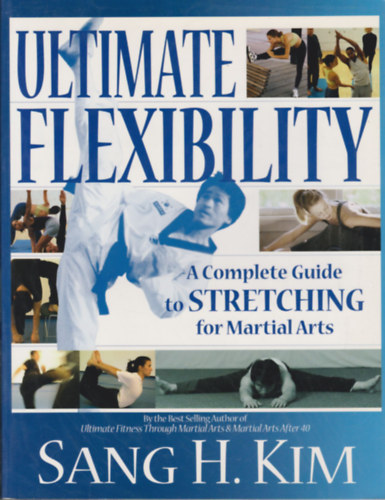 Sang H. Kim - Ultimate Flexibility (A Complete Guide to Stretching for Martial Arts)