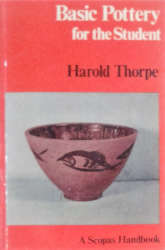 Harold E. Thorp - Basic Pottery for the Student