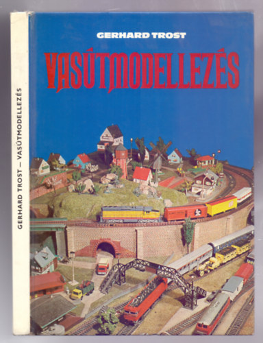 Gerhard Trost - Vasútmodellezés (Die Modelleisenbahn 1 - Bau und Betrieb)