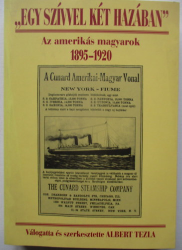 Albert Tezia - "Egy szívvel két hazában" Az amerikás magyarok 1895-1920
