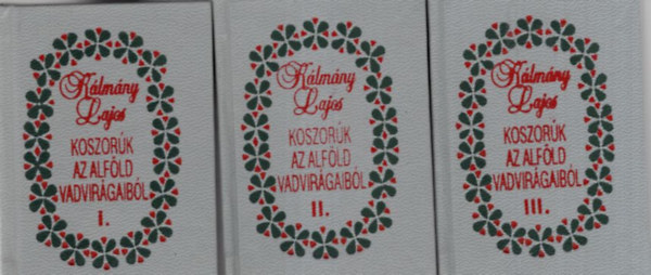Kálmány Lajos - Koszorúk az Alföld vadvirágaiból I-III. kötet- minikönyv
