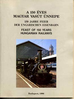 Mezei Istvn  (szerk.) - A 150 ves magyar vast nnepe - Magyar, nmet s angol nyelven