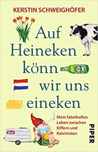 Kerstin Schweighfer - Auf Heineken knn wir uns eineken: Mein fabelhaftes Leben zwischen Kiffern und Kalvinisten